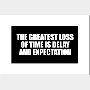 The greatest loss of time is delay and expectation Posters and Art